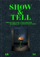 Couverture du livre « Show and tell collecting architecture /anglais/allemand » de Cantz Hatje aux éditions Hatje Cantz