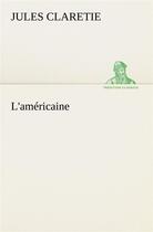 Couverture du livre « L'americaine - l americaine » de Jules Claretie aux éditions Tredition