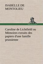 Couverture du livre « Caroline de lichtfield ou memoires extraits des papiers d'une famille prussienne » de Montolieu I D. aux éditions Tredition