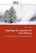 Couverture du livre « Aiguillage de requetes de data-mining » de Genest-D aux éditions Editions Universitaires Europeennes