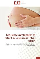 Couverture du livre « Grossesses prolongees et retard de croissance intra-uterin » de Soler-M aux éditions Editions Universitaires Europeennes