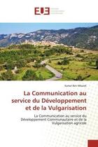 Couverture du livre « La communication au service du developpement et de la vulgarisation - la communication au service du » de Ben Mbarek Kamel aux éditions Editions Universitaires Europeennes