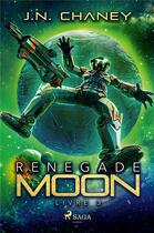 Couverture du livre « Renegade Moon - Livre 3 » de Chaney J.N. aux éditions Saga France