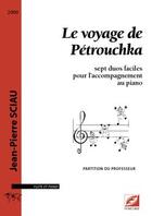 Couverture du livre « Le voyage de Pétrouchka ; sept duos faciles pour l'accompagnement au piano ; partition du professeur » de Sciau Jean-Pierre aux éditions Symetrie