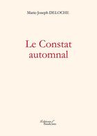 Couverture du livre « Le constat automnal » de Marie-Joseph Deloche aux éditions Baudelaire