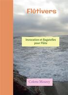 Couverture du livre « Flûtivers : invocation et bagatelles pour flûte » de Colette Mourey aux éditions Bookelis