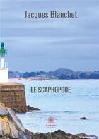Couverture du livre « Le scaphopode » de Jacques Blanchet aux éditions Le Lys Bleu
