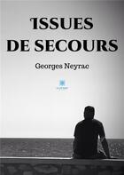 Couverture du livre « Issues de secours » de Georges Neyrac aux éditions Le Lys Bleu