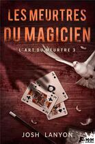 Couverture du livre « L'Art du meurtre Tome 3 : Les meurtres du magicien » de Josh Lanyon aux éditions Mxm Bookmark