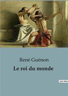 Couverture du livre « Le roi du monde » de Rene Guenon aux éditions Culturea