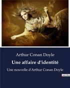 Couverture du livre « Une affaire d'identité : Une nouvelle d'Arthur Conan Doyle » de Arthur Conan Doyle aux éditions Culturea