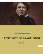 Couverture du livre « LE VICOMTE DE BRAGELONNE : Tome 3 » de Alexandre Dumas aux éditions Culturea