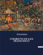 Couverture du livre « I FIORETTI DI SAN FRANCESCO » de Anonimo aux éditions Culturea