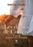 Couverture du livre « Les dames de correze - tome ii : le renouveau au feminin » de Maite Dao Gonzalez aux éditions Le Lys Bleu