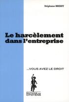 Couverture du livre « Le harcèlement dans l'entreprise » de Stephane Brissy aux éditions Editions Des Citoyens