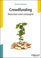 Couverture du livre « Crowdfunding ; réussissez votre campagne » de Nicolas Dehorter aux éditions Colligence