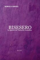 Couverture du livre « Bisesero, le ghetto de Varsovie rwandais » de Serge Farnel aux éditions Aviso