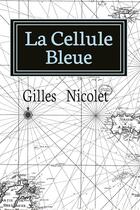 Couverture du livre « La cellule bleue » de Gilles Nicolet aux éditions Gilles Nicolet