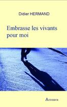 Couverture du livre « Embrasse les vivants pour moi » de Didier Hermand aux éditions Audience
