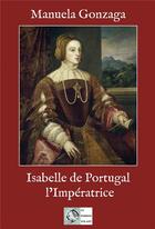 Couverture du livre « Isabelle de Portugal, l'impératrice » de Manuela Gonzaga aux éditions Le Poisson Volant