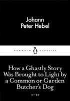 Couverture du livre « How A Ghastly Story Was Brought To Light By A Common Or Garden Butcher'S Dog » de Johann Peter Hebel aux éditions Adult Pbs