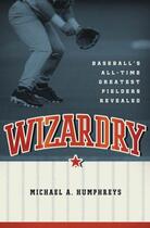 Couverture du livre « Wizardry: Baseball's All-Time Greatest Fielders Revealed » de Humphreys Michael aux éditions Oxford University Press Usa