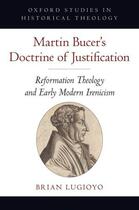 Couverture du livre « Martin bucer's doctrine of justification: reformation theology and ear » de Lugioyo Brian aux éditions Editions Racine