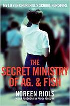 Couverture du livre « The secret ministry of AG. & Fish ; my life in Churchill's secret army » de Noreen Riols aux éditions Interart