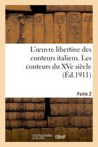 Couverture du livre « L'oeuvre libertine des conteurs italiens. deuxieme partie, les conteurs du xve siecle » de  aux éditions Hachette Bnf