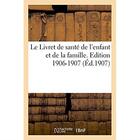 Couverture du livre « Le livret de sante de l'enfant et de la famille. edition 1906-1907 » de  aux éditions Hachette Bnf