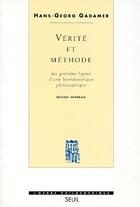 Couverture du livre « Vérité et méthode ; les grandes lignes d'une herméneutique philosophique » de Hans-Georg Gadamer aux éditions Seuil