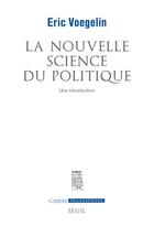 Couverture du livre « La nouvelle science du politique ; une introduction » de Eric Voegelin aux éditions Seuil