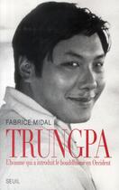 Couverture du livre « Trungpa ; l'homme qui a introduit le bouddhisme en Occident » de Fabrice Midal aux éditions Seuil
