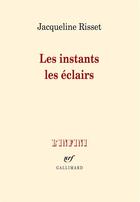 Couverture du livre « Les instants, les éclairs » de Jacqueline Risset aux éditions Gallimard