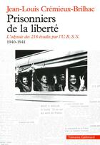 Couverture du livre « Prisonniers de la liberté ; l'odyssée des 218 évadés par l'U.R.S.S. » de Jean-Louis Cremieux-Brilhac aux éditions Gallimard