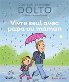 Couverture du livre « Vivre seul avec papa ou maman » de Catherine Dolto et Colline Faure-Poiree aux éditions Gallimard-jeunesse