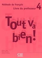 Couverture du livre « TOUT VA BIEN! ; méthode de français ; niveau 4 ; livre du professeur » de  aux éditions Cle International