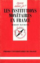 Couverture du livre « Institutions monetaires en france qsj 1261 » de Raymond R aux éditions Que Sais-je ?