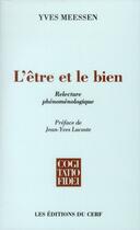 Couverture du livre « L'être et le bien, relecture phénoménologique » de Yves Meessen aux éditions Cerf