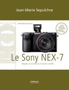 Couverture du livre « Le Sony NEX-7 » de Jean-Marie Sepulchre aux éditions Eyrolles