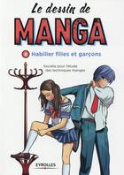 Couverture du livre « LE DESSIN DE MANGA t.8 : habiller filles et garçons » de  aux éditions Eyrolles