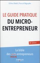 Couverture du livre « Le guide pratique du micro-entrepreneur (8e édition) » de Pascal Nguyen et Gilles Daid aux éditions Eyrolles