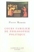 Couverture du livre « Cours familier de philosophie politique » de Pierre Manent aux éditions Fayard