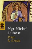 Couverture du livre « Prier le crédo » de Michel Dubost aux éditions Desclee De Brouwer