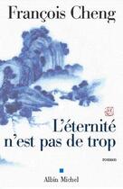 Couverture du livre « L'éternité n'est pas de trop » de Francois Cheng aux éditions Albin Michel