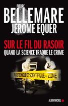 Couverture du livre « Sur le fil du rasoir ; quand la science traque le crime » de Equer/Bellemare aux éditions Albin Michel