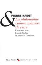Couverture du livre « La philosophie comme manière de vivre » de Pierre Hadot aux éditions Albin Michel