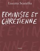 Couverture du livre « Féministe et chrétienne » de Lucetta Scaraffia aux éditions Bayard