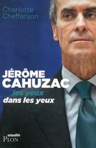 Couverture du livre « Jérôme Cahuzac ; les yeux dans les yeux » de Charlotte Chaffanjon aux éditions Plon