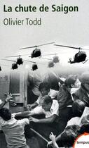 Couverture du livre « La chute de Saigon ; cruel avril 1975 » de Olivier Todd aux éditions Tempus/perrin